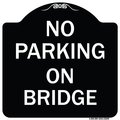 Signmission No Parking on Bridge Heavy-Gauge Aluminum Architectural Sign, 18" x 18", BW-1818-23699 A-DES-BW-1818-23699